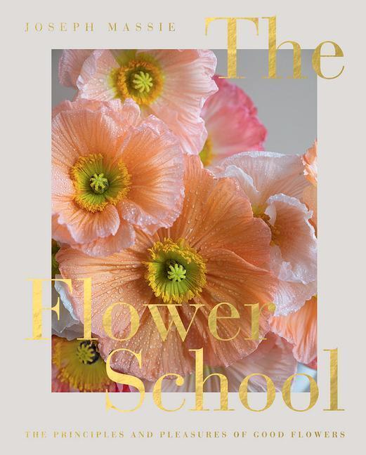 Thumbnail - The Flower School The Principles And Pleasures Of Good Flowers Joseph