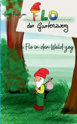 Wie Flo in den Wald zog: Flo der Gartenzwerg by Ines Parizon (German) Paperback 