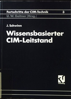 Wissensbasierter CIM-Leitstand. Fortschritte der CIM-Technik ; 3 Schwinn, Johann