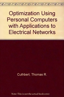 OPTIMIZATION USING PERSONAL COMPUTERS: WITH APPLICATIONS By Thomas R. Cuthbert