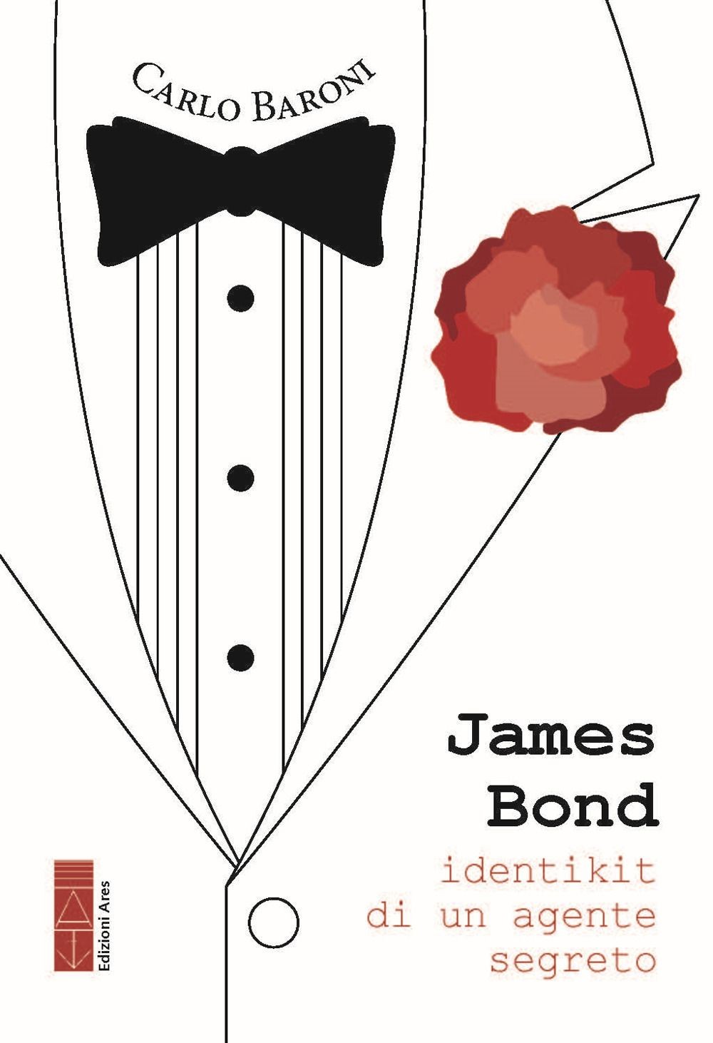 Libri Carlo Baroni - James Bond. Identikit Di Un Agente Segreto