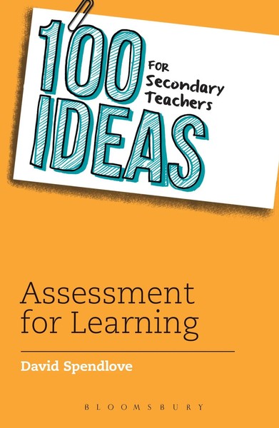 100 Ideas for Secondary Teachers: Assessment for Learning | David Spendlove-image