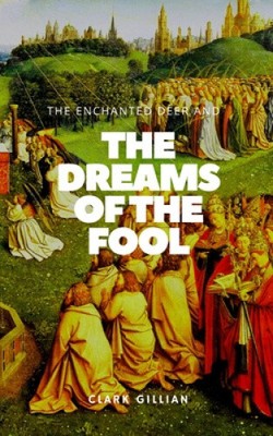 The Enchanted Deer and the Dreams of the Fool by Clark Gillian
