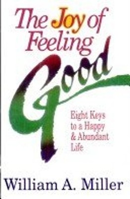 The Joy of Feeling Good : Eight Keys to a Happy and Abundant Life