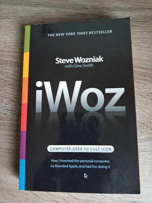 IWoz : Computer Geek to Cult Icon - How I Invented the Personal Computer,...
