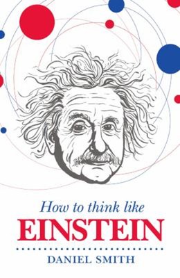 How To Think Like Einstein Hardcover Daniel Smith