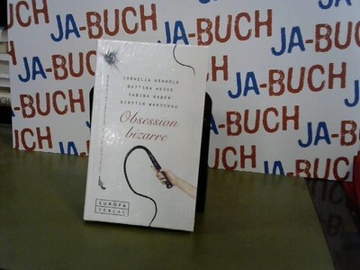 Obsession bizarre Arnold, Cornelia, Bettina Hesse und Sabine Naber: