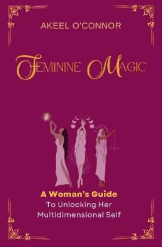 Akeel O'Connor Feminine Magic (Tascabile)