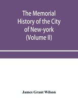 James Grant Wilson | The Memorial History Of The City Of New-York, From Its...