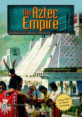 The Aztec Empire: An Interactive History Adventure (Historical Eras) (You Ch...