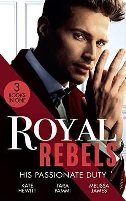 Royal Rebels: His Passionate Duty: A..., James, Melissa