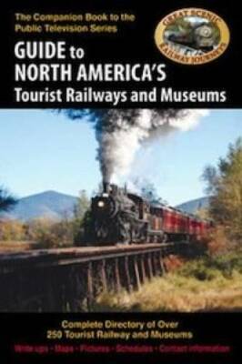 Guide to North America's Tourist Railways and Museums (Complete Directory - GOOD