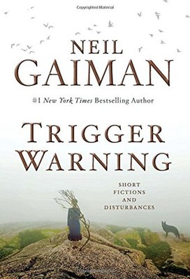 Trigger Warning: Short Fictions and Disturbances - Gaiman, Neil