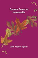 Common Sense For Housemaids Ann Fraser Tytler Taschenbuch Englisch 2021