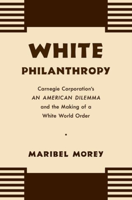 White Philanthropy: Carnegie Corporation's by Maribel Morey (author) (PB 2021) - Image 3
