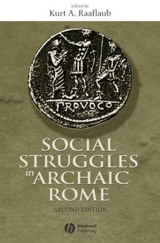 Social Struggles in Archaic Rome by Kurt A. Raaflaub - 9781405100601