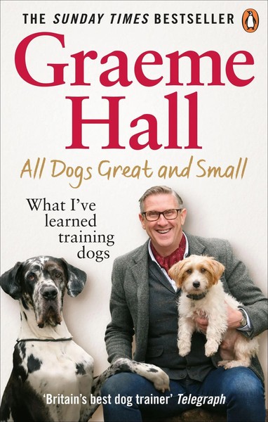 All Dogs Great And Small | What I've Learned Training Dogs | Graeme Hall | Buch-image