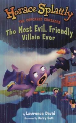 The Most Evil, Friendly Villain Ever (Horace Splattly: the Cupcaked Crusader)