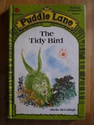 The Tidy Bird (Puddle Lane reading programme - stage 2) By Sheil