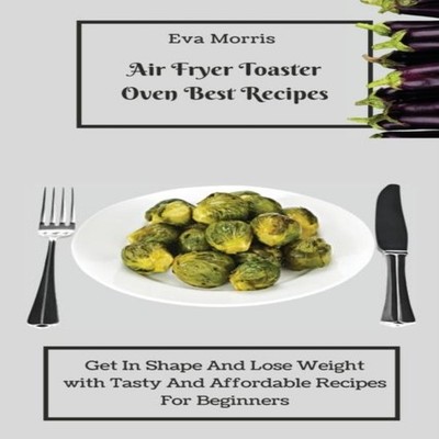 Air Fryer Toaster Oven Best Recipes Get In Shape And Lose Weight