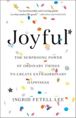 Joyful: The Surprising Power of Ordinary Things to Create Extraordinary: Used