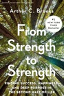 From Strength to Strength: Finding Success, Happiness, and Deep Purpose in th...