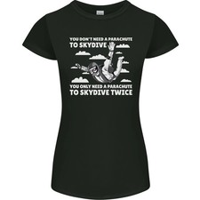 You a Parachute to Skydive Twice Skydiving Womens Petite Cut T-Shirt