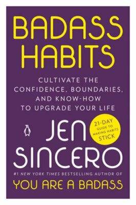Badass Habits: Cultivate the Confidence, Boundaries, and Know-How to Upgrade