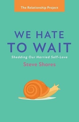 Steve Shores We Hate to Wait (Taschenbuch) Relationship Project