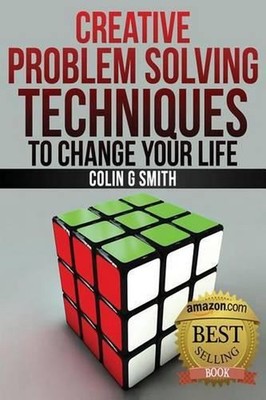 Creative Problem Solving Techniques To Change Your Life by Colin G. Smith (Engli