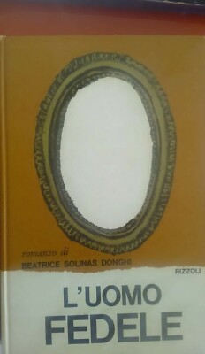 DER TREUE MANN - BEATRICE SOLINAS DONGHI - RIZZOLI - ERSTE AUSGABE 1965 - RARITÄT