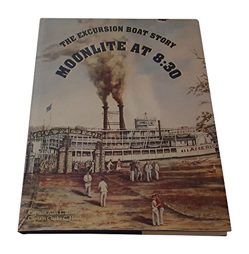 THE EXCURSION BOAT STORY: MOONLITE AT 8:30 By Alan L Bates & Clarke C Hawley VG+