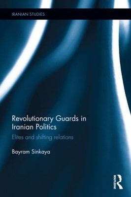 The Revolutionary Guards in Iranian Politics - 9781138853645