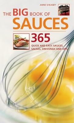 The Big Book of Sauces: 365 Quick and Easy Sauces, Salsas, Dressings and Dips, S