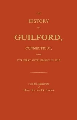 Ralph D Smith The History of Guilford, Connecticut, From Its First (Taschenbuch)