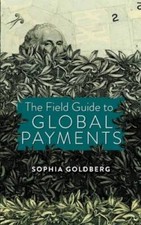 The Field Guide to Global Payments - Paperback By Goldberg, Sophia - GOOD