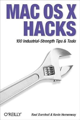 Mac OS X Hacks: 100 Industrial-Strength Tips & Tricks, Rael Dornfest & Morbus If