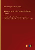 Charles-Jacques-Edouard Morren | Notice Sur La Vie Et Les Travaux De Richard...