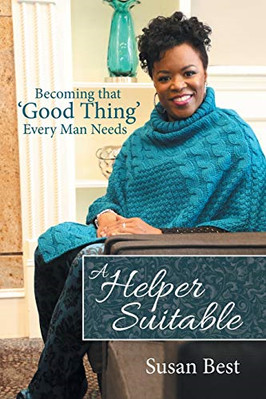 A Helper Suitable: Becoming That 'good Thing' Every Man -  NEW Susan Best 2019