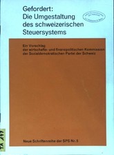 Gefordert: Die Umgestaltung des schweizerischen Steuersystems. Ein Vorschlag der
