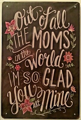 TIN SIGN 8x12 Mom mother flowers glad mine mommy world wall door Mother s Day