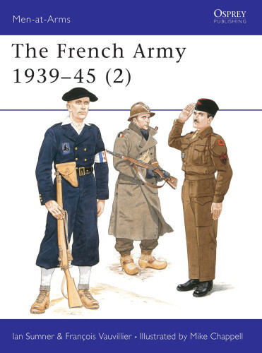 The French Army, 1939-45: v.2: Free French, Fighting French and the Army of