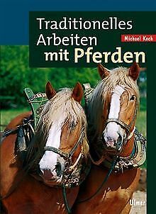 Traditionelles Arbeiten mit Pferden von Koch, Michael | Buch | Zustand gut - Koch, Michael