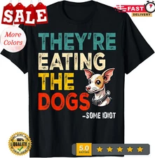 NEW/They're Eating the Dogs Funny Sarcasm Dog Design Unisex T-Shirt