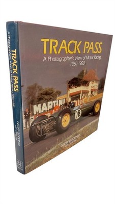 Track Pass A Photograher's View of Motor Racing: 1950 - 1980