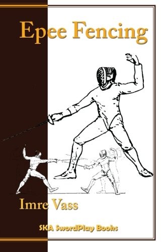 EPEE FENCING: A COMPLETE SYSTEM By Imre Vass & Stephan Khinoy **Excellent**