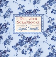 Designer Scrapbooks with April Cornell,April ...