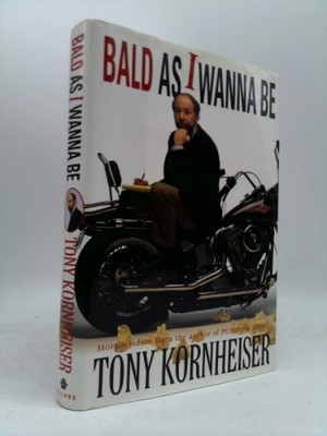 Bald as I Wanna Be  (1st Ed, Signed) by Tony Kornheiser