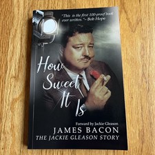 How Sweet It Is: The Jackie Gleason Story by James Bacon