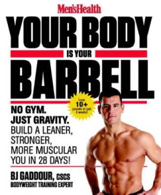 Men's Health Your Body is Your Barbell: No Gym. Just Gravity. Build a Lea - GOOD